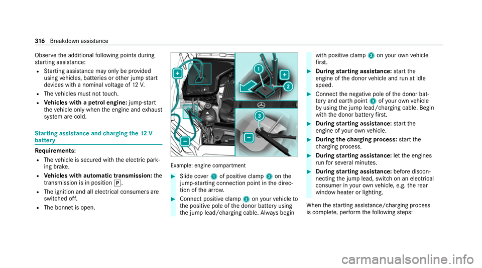 MERCEDES-BENZ E-CLASS CABRIOLET 2020 Owners Manual Obser
vethe additional following points during
st arting assistance:
R Starting assis tance may only be pr ovided
using vehicles, batteries or other jump start
devices with a nominal voltage of 12V.
R MERCEDES-BENZ E-CLASS CABRIOLET 2020 Owners Manual Obser
vethe additional following points during
st arting assistance:
R Starting assis tance may only be pr ovided
using vehicles, batteries or other jump start
devices with a nominal voltage of 12V.
R