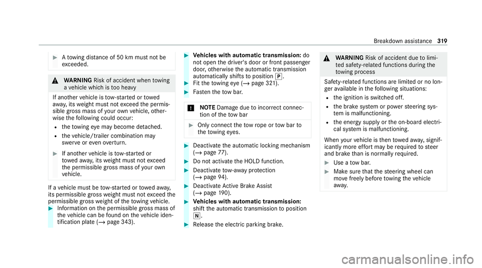 MERCEDES-BENZ E-CLASS CABRIOLET 2020 Owners Manual #
Atowing dis tance of 50 km must not be
exc eeded. &
WARNING Risk of accident when towing
a ve hicle which is too heavy
If ano ther vehicle is tow- star ted or towed
aw ay, its weight must not exceed MERCEDES-BENZ E-CLASS CABRIOLET 2020 Owners Manual #
Atowing dis tance of 50 km must not be
exc eeded. &
WARNING Risk of accident when towing
a ve hicle which is too heavy
If ano ther vehicle is tow- star ted or towed
aw ay, its weight must not exceed