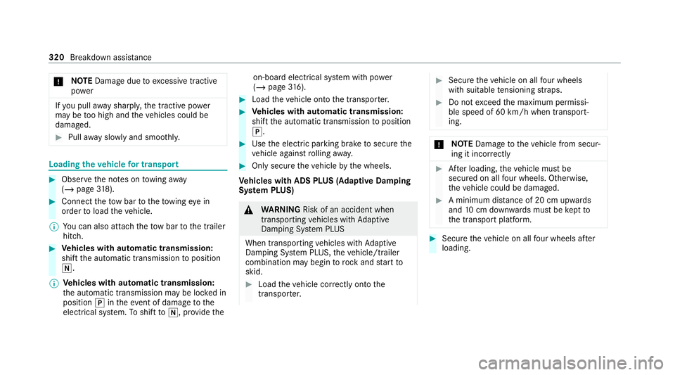 MERCEDES-BENZ E-CLASS CABRIOLET 2020 Owners Manual *
NO
TEDama gedue toexcessive tracti ve
po wer If
yo u pull away sharpl y,the tractive po wer
may be too high and theve hicles could be
damaged. #
Pull away slowly and smoo thly. Loading the
vehicle f MERCEDES-BENZ E-CLASS CABRIOLET 2020 Owners Manual *
NO
TEDama gedue toexcessive tracti ve
po wer If
yo u pull away sharpl y,the tractive po wer
may be too high and theve hicles could be
damaged. #
Pull away slowly and smoo thly. Loading the
vehicle f