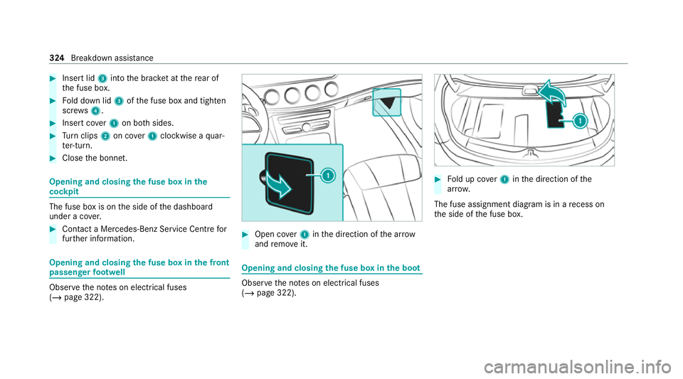 MERCEDES-BENZ E-CLASS CABRIOLET 2020 Owners Manual #
Insert lid 3into the brac ket at there ar of
th e fuse box. #
Fold down lid 3ofthe fuse box and tighten
scr ews4. #
Insert co ver1 on bo thsides. #
Turn clips 2on co ver1 clockwise a quar‐
te r-tu MERCEDES-BENZ E-CLASS CABRIOLET 2020 Owners Manual #
Insert lid 3into the brac ket at there ar of
th e fuse box. #
Fold down lid 3ofthe fuse box and tighten
scr ews4. #
Insert co ver1 on bo thsides. #
Turn clips 2on co ver1 clockwise a quar‐
te r-tu