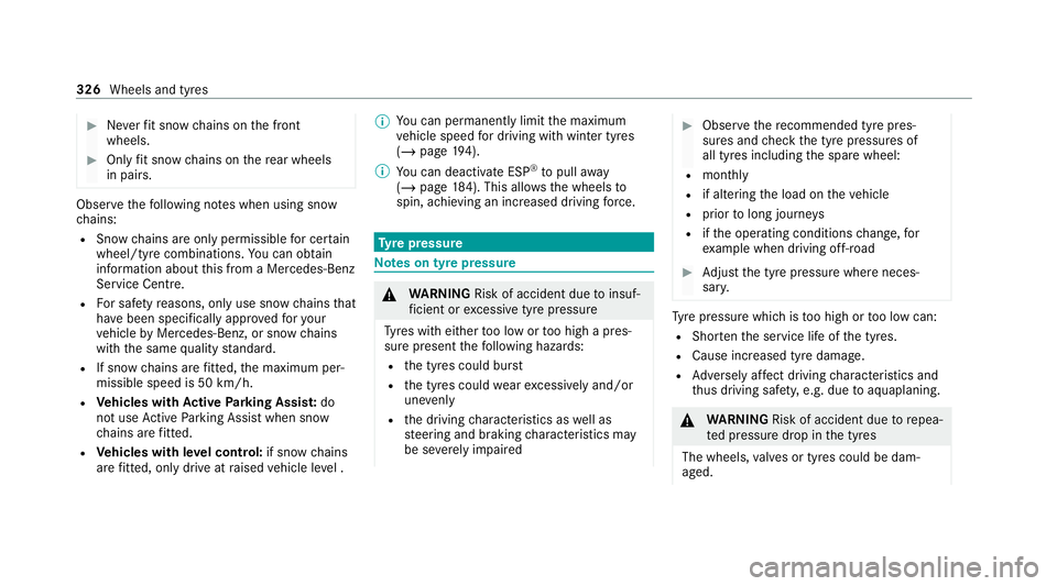 MERCEDES-BENZ E-CLASS CABRIOLET 2020 Owners Manual #
Neverfit snow chains on the front
wheels. #
Only fit snow chains on there ar wheels
in pairs. Obse
rveth efo llowing no tes when using snow
ch ains:
R Snow ch ains are on ly permissible for cer tain MERCEDES-BENZ E-CLASS CABRIOLET 2020 Owners Manual #
Neverfit snow chains on the front
wheels. #
Only fit snow chains on there ar wheels
in pairs. Obse
rveth efo llowing no tes when using snow
ch ains:
R Snow ch ains are on ly permissible for cer tain