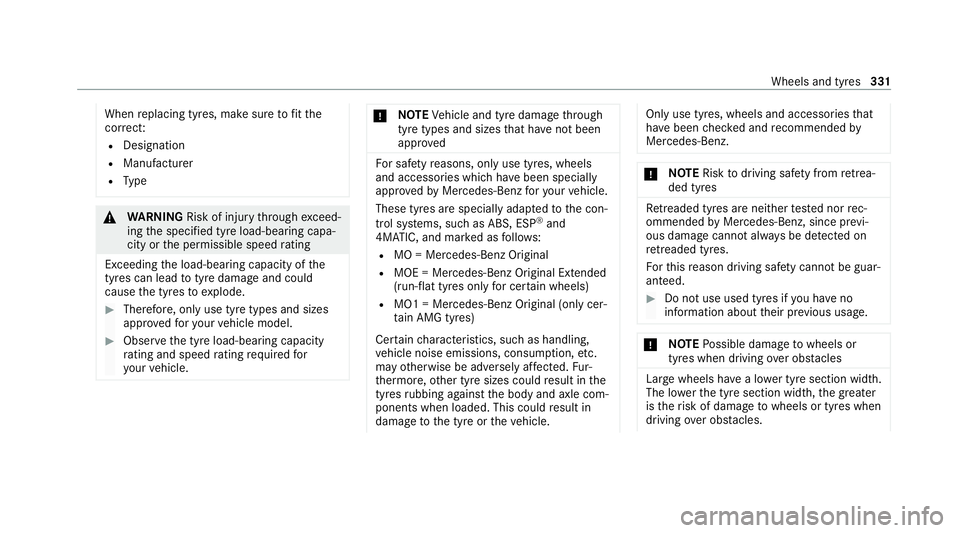 MERCEDES-BENZ E-CLASS CABRIOLET 2020 Owners Manual When
replacing tyres, make sure tofit the
cor rect:
R Designation
R Manufactu rer
R Type &
WARNING Risk of inju rythro ugh exceed‐
ing the specified tyre load-bearing capa‐
city or the permissible MERCEDES-BENZ E-CLASS CABRIOLET 2020 Owners Manual When
replacing tyres, make sure tofit the
cor rect:
R Designation
R Manufactu rer
R Type &
WARNING Risk of inju rythro ugh exceed‐
ing the specified tyre load-bearing capa‐
city or the permissible