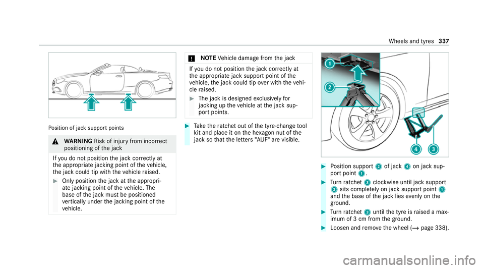 MERCEDES-BENZ E-CLASS CABRIOLET 2020 Owners Manual Po
sition of jack support points &
WARNING Risk of inju ryfrom incor rect
positioning of the jack
If yo u do not position the jack cor rectly at
th e appropriate jacking point of theve hicle,
th e jac MERCEDES-BENZ E-CLASS CABRIOLET 2020 Owners Manual Po
sition of jack support points &
WARNING Risk of inju ryfrom incor rect
positioning of the jack
If yo u do not position the jack cor rectly at
th e appropriate jacking point of theve hicle,
th e jac
