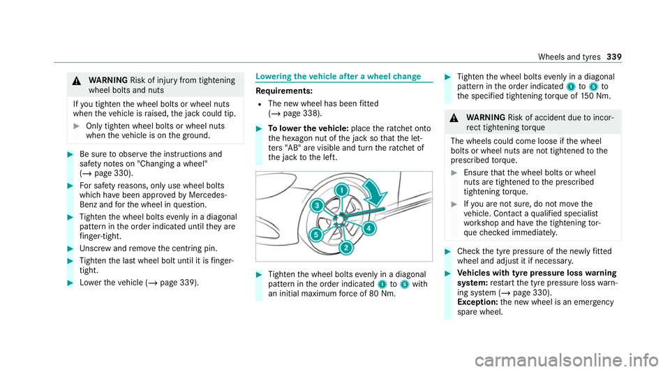 MERCEDES-BENZ E-CLASS CABRIOLET 2020 Owners Manual &
WARNING Risk of inju ryfrom tightening
wheel bolts and nuts
If yo u tighten the wheel bolts or wheel nuts
when theve hicle is raised, the jack could tip. #
Only tighten wheel bolts or wheel nuts
whe MERCEDES-BENZ E-CLASS CABRIOLET 2020 Owners Manual &
WARNING Risk of inju ryfrom tightening
wheel bolts and nuts
If yo u tighten the wheel bolts or wheel nuts
when theve hicle is raised, the jack could tip. #
Only tighten wheel bolts or wheel nuts
whe
