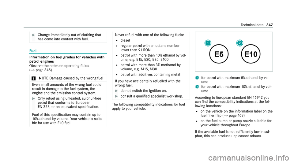 MERCEDES-BENZ E-CLASS CABRIOLET 2020 Owners Manual #
Chan geimmediately out of clo thing that
has come into con tact wi thfuel. Fu
el Information on fuel
grades forve hicles with
petrol engines
Obser vethe no tes on operating fluids
(/ page 345).
* NO MERCEDES-BENZ E-CLASS CABRIOLET 2020 Owners Manual #
Chan geimmediately out of clo thing that
has come into con tact wi thfuel. Fu
el Information on fuel
grades forve hicles with
petrol engines
Obser vethe no tes on operating fluids
(/ page 345).
* NO