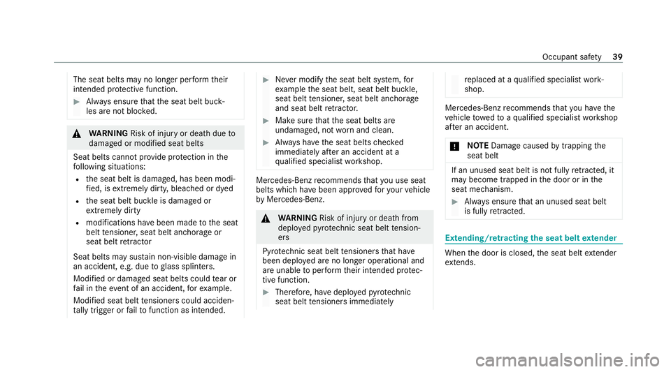 MERCEDES-BENZ E-CLASS CABRIOLET 2020 Service Manual The seat belts may no longer per
form their
intended pr otective function. #
Alw ays ensure that the seat belt buck‐
les are not bloc ked. &
WARNING Risk of inju ryor death due to
damaged or modifie MERCEDES-BENZ E-CLASS CABRIOLET 2020 Service Manual The seat belts may no longer per
form their
intended pr otective function. #
Alw ays ensure that the seat belt buck‐
les are not bloc ked. &
WARNING Risk of inju ryor death due to
damaged or modifie