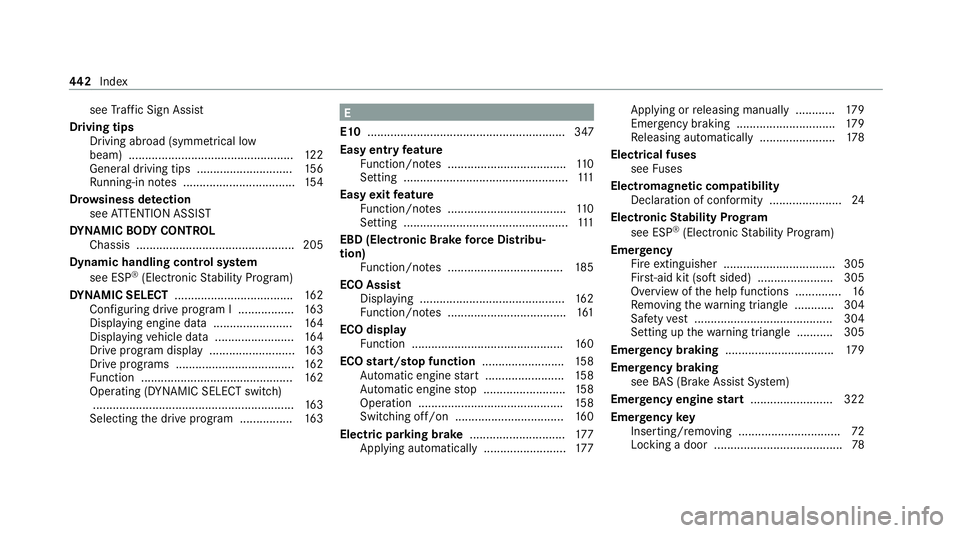 MERCEDES-BENZ E-CLASS CABRIOLET 2020 Owners Manual see
Traf fic Sign Assi st
Driving tips Driving abroad (symmetrical low
beam) .................................................. 12 2
Gene ral driving tips ............................ .156
Ru nning-in MERCEDES-BENZ E-CLASS CABRIOLET 2020 Owners Manual see
Traf fic Sign Assi st
Driving tips Driving abroad (symmetrical low
beam) .................................................. 12 2
Gene ral driving tips ............................ .156
Ru nning-in