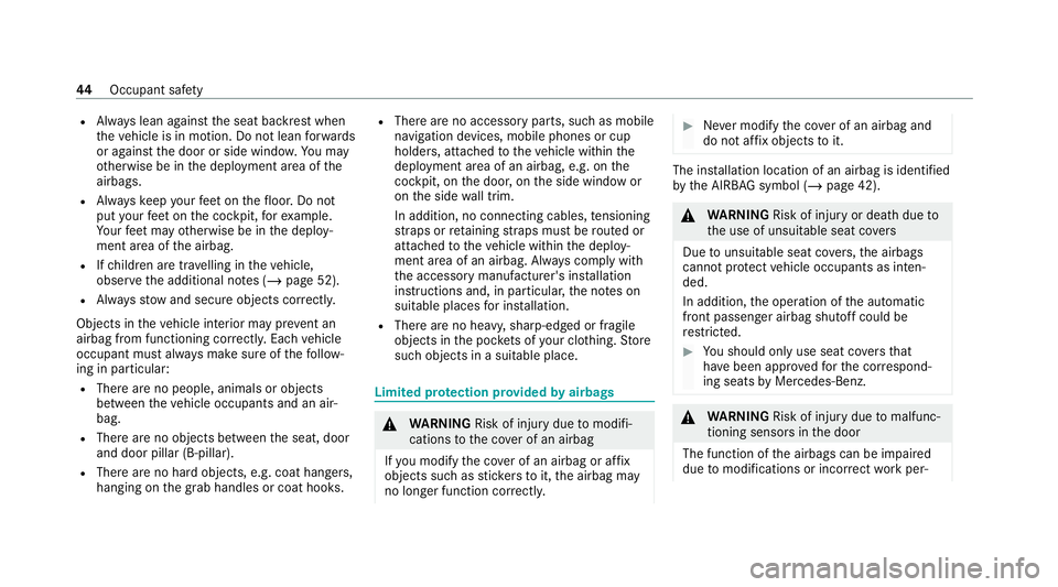 MERCEDES-BENZ E-CLASS CABRIOLET 2020 Service Manual R
Alw ays lean against the seat backrest when
th eve hicle is in motion. Do not lean forw ards
or against the door or side windo w.You may
ot herwise be in the deployment area of the
airbags.
R Alw ay MERCEDES-BENZ E-CLASS CABRIOLET 2020 Service Manual R
Alw ays lean against the seat backrest when
th eve hicle is in motion. Do not lean forw ards
or against the door or side windo w.You may
ot herwise be in the deployment area of the
airbags.
R Alw ay