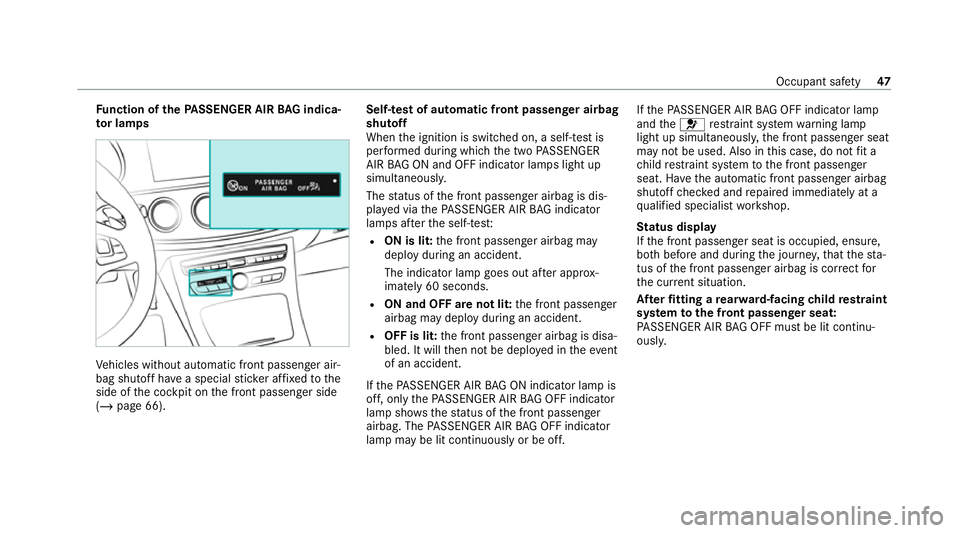 MERCEDES-BENZ E-CLASS CABRIOLET 2020 Service Manual Fu
nction of thePA SSENGER AIR BAG indica‐
to r lamps Ve
hicles without automatic front passenger air‐
bag shutoff ha vea special sticke r af fixe dto the
side of the cockpit on the front passenge MERCEDES-BENZ E-CLASS CABRIOLET 2020 Service Manual Fu
nction of thePA SSENGER AIR BAG indica‐
to r lamps Ve
hicles without automatic front passenger air‐
bag shutoff ha vea special sticke r af fixe dto the
side of the cockpit on the front passenge