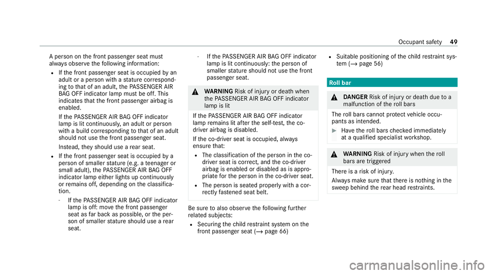 MERCEDES-BENZ E-CLASS CABRIOLET 2020 Workshop Manual A pe
rson on the front passenger seat must
alw ays obser vethefo llowing information:
R Ifth e front passenger seat is occupied byan
adult or a person with a stature cor respond‐
ing tothat of an ad MERCEDES-BENZ E-CLASS CABRIOLET 2020 Workshop Manual A pe
rson on the front passenger seat must
alw ays obser vethefo llowing information:
R Ifth e front passenger seat is occupied byan
adult or a person with a stature cor respond‐
ing tothat of an ad