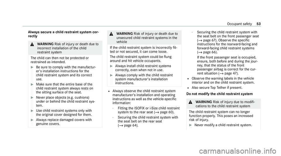 MERCEDES-BENZ E-CLASS CABRIOLET 2020 Workshop Manual Alw
ays secure a child restra int sy stem cor‐
re ctly &
WARNING Risk of inju ryor death due to
incor rect ins tallation of thech ild
re stra int sy stem
The child can then not be pr otected or
re s MERCEDES-BENZ E-CLASS CABRIOLET 2020 Workshop Manual Alw
ays secure a child restra int sy stem cor‐
re ctly &
WARNING Risk of inju ryor death due to
incor rect ins tallation of thech ild
re stra int sy stem
The child can then not be pr otected or
re s
