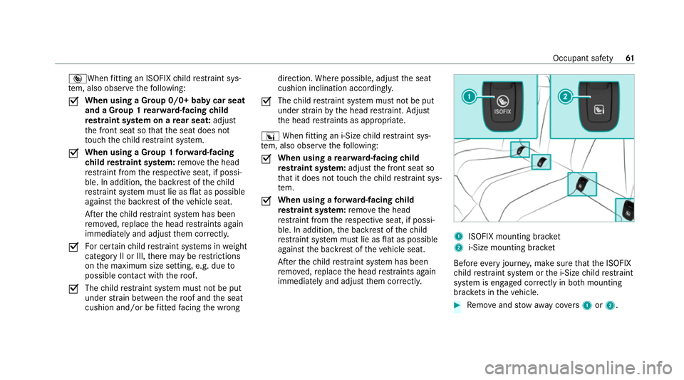 MERCEDES-BENZ E-CLASS CABRIOLET 2020 Repair Manual ®When
fitting an ISOFIX child restra int sys‐
te m, also obser vethefo llowing:
O When using a Group 0/0+ baby car seat
and a Group 1 rear wa rd-facing child
re stra int sy stem on a rear seat: adj MERCEDES-BENZ E-CLASS CABRIOLET 2020 Repair Manual ®When
fitting an ISOFIX child restra int sys‐
te m, also obser vethefo llowing:
O When using a Group 0/0+ baby car seat
and a Group 1 rear wa rd-facing child
re stra int sy stem on a rear seat: adj