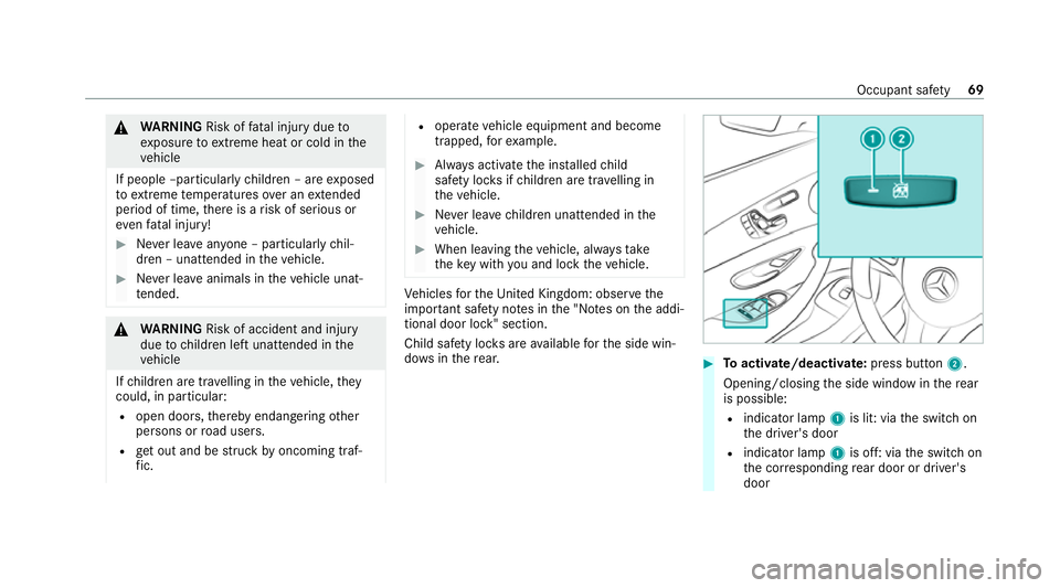 MERCEDES-BENZ E-CLASS CABRIOLET 2020 Manual PDF &
WARNING Risk offata l injury due to
ex posure toextreme heat or cold in the
ve hicle
If people –particularly children – are exposed
to extreme temp eratures over an extended
pe riod of time, the MERCEDES-BENZ E-CLASS CABRIOLET 2020 Manual PDF &
WARNING Risk offata l injury due to
ex posure toextreme heat or cold in the
ve hicle
If people –particularly children – are exposed
to extreme temp eratures over an extended
pe riod of time, the