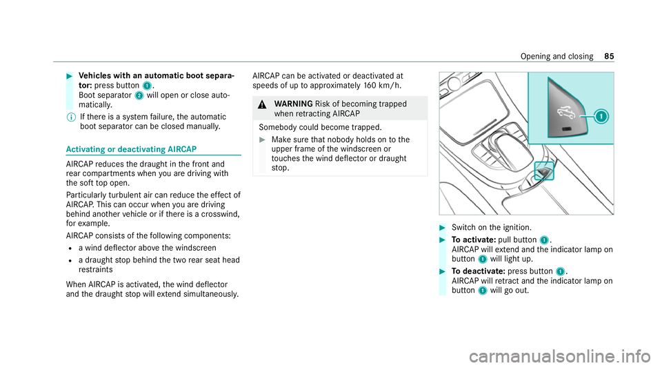 MERCEDES-BENZ E-CLASS CABRIOLET 2020 Manual Online #
Vehicles with an automatic boot separa‐
to r:press but ton1.
Boot separator 2will open or close au to‐
matical ly.
% Ifth ere is a sy stem failure, the automatic
boot separator can be closed man