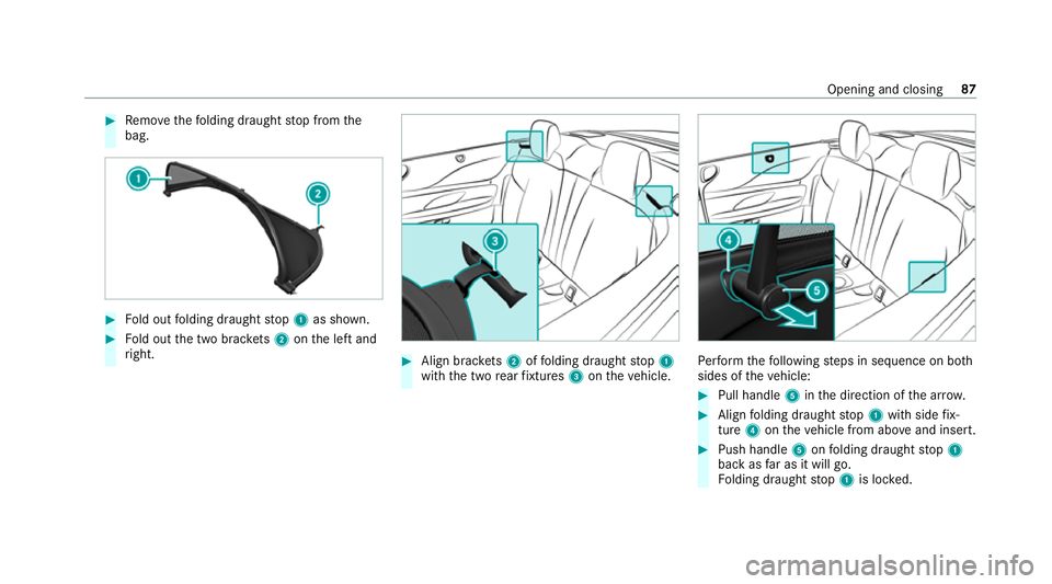 MERCEDES-BENZ E-CLASS CABRIOLET 2020 Manual Online #
Remo vethefo lding draught stop from the
bag. #
Fold out folding draught stop 1 as shown. #
Fold out the two brac kets 2 onthe left and
ri ght. #
Align brac kets 2 offolding draught stop 1
with the 