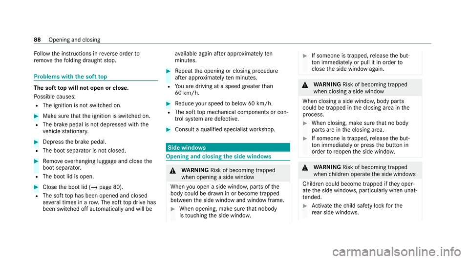 MERCEDES-BENZ E-CLASS CABRIOLET 2020 Owners Manual Fo
llow the instructions in reve rse order to
re mo vethefo lding draught stop. Problems with
the soft top The so
fttop will not open or close.
Po ssible causes:
R The ignition is not switched on. #
M MERCEDES-BENZ E-CLASS CABRIOLET 2020 Owners Manual Fo
llow the instructions in reve rse order to
re mo vethefo lding draught stop. Problems with
the soft top The so
fttop will not open or close.
Po ssible causes:
R The ignition is not switched on. #
M