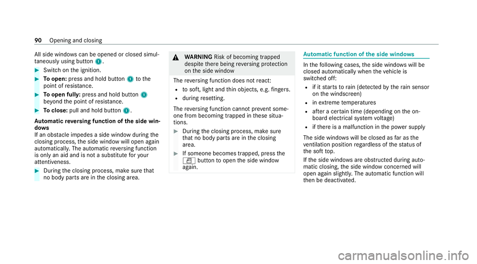 MERCEDES-BENZ E-CLASS CABRIOLET 2020 Owners Manual All side windo
wscan be opened or closed simul‐
ta neously using button 1.#
Switch on the ignition. #
Toopen: press and hold button 1tothe
point of resis tance. #
Toopen full y:press and hold button MERCEDES-BENZ E-CLASS CABRIOLET 2020 Owners Manual All side windo
wscan be opened or closed simul‐
ta neously using button 1.#
Switch on the ignition. #
Toopen: press and hold button 1tothe
point of resis tance. #
Toopen full y:press and hold button