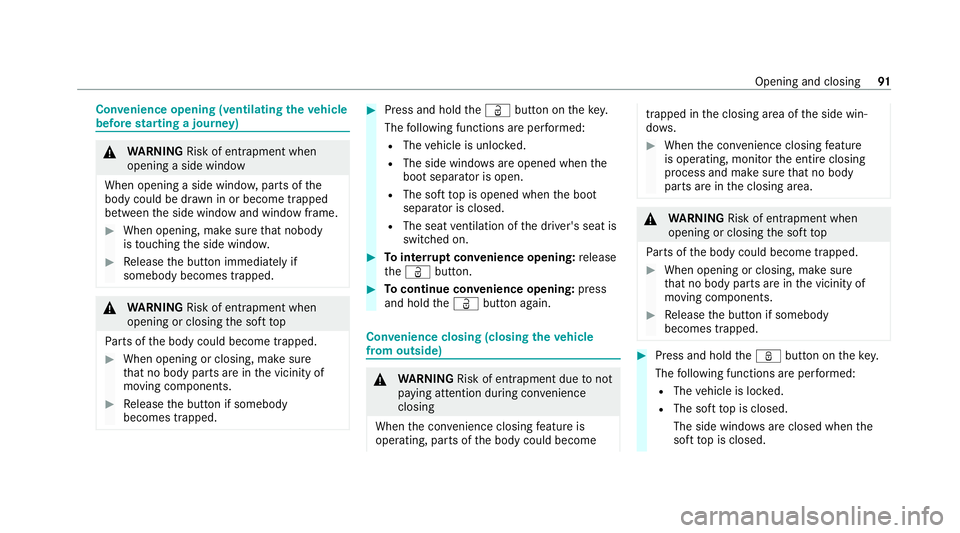 MERCEDES-BENZ E-CLASS CABRIOLET 2020 Owners Manual Con
venience opening (ventilating theve hicle
before starting a journey) &
WARNING Risk of entrapment when
opening a side window
When opening a side windo w,parts of the
body could be dr awn in or bec MERCEDES-BENZ E-CLASS CABRIOLET 2020 Owners Manual Con
venience opening (ventilating theve hicle
before starting a journey) &
WARNING Risk of entrapment when
opening a side window
When opening a side windo w,parts of the
body could be dr awn in or bec
