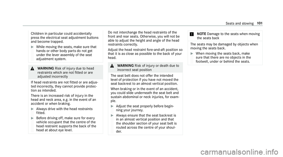 MERCEDES-BENZ E-CLASS CABRIOLET 2018 Owners Manual Children in particular could acciden
tally
press the electrical seat adjustment buttons
and become trapped. #
While moving the seats, make sure that
hands or other body parts do not get
under the le v MERCEDES-BENZ E-CLASS CABRIOLET 2018 Owners Manual Children in particular could acciden
tally
press the electrical seat adjustment buttons
and become trapped. #
While moving the seats, make sure that
hands or other body parts do not get
under the le v