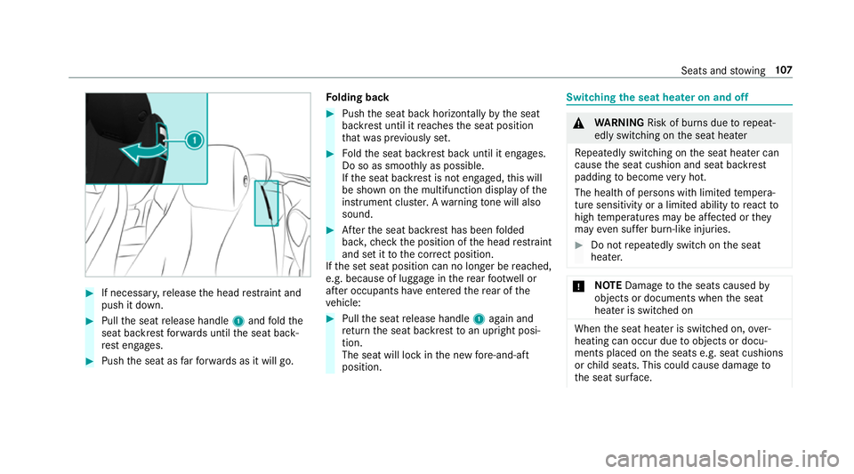 MERCEDES-BENZ E-CLASS CABRIOLET 2018  Owners Manual #
If necessar y,release the head restra int and
push it down. #
Pull the seat release handle 1and fold the
seat backrest forw ards until the seat back‐
re st engages. #
Push the seat as farfo rw ard