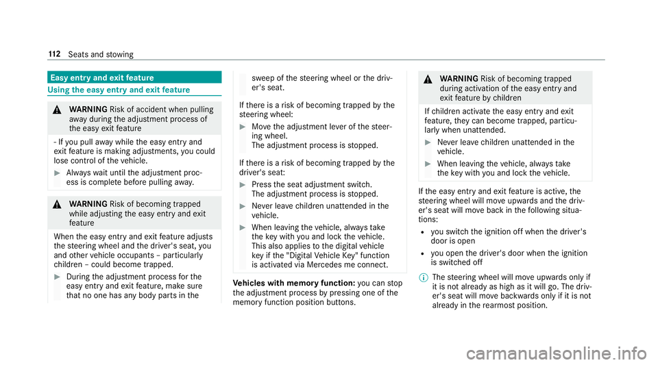 MERCEDES-BENZ E-CLASS CABRIOLET 2018 Owners Manual Easy entry and
exitfeature Using
the easy entry and exitfeature &
WARNING Risk of accident when pulling
aw ay during the adjustment process of
th e easy exitfeature
‑ If you pull away while the easy MERCEDES-BENZ E-CLASS CABRIOLET 2018 Owners Manual Easy entry and
exitfeature Using
the easy entry and exitfeature &
WARNING Risk of accident when pulling
aw ay during the adjustment process of
th e easy exitfeature
‑ If you pull away while the easy