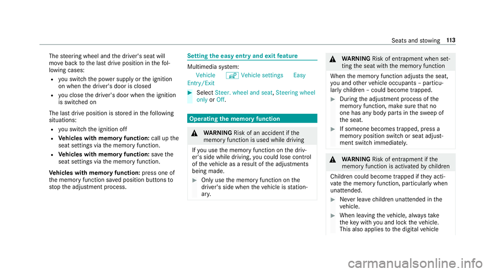 MERCEDES-BENZ E-CLASS CABRIOLET 2018 Owners Manual The
steering wheel and the driver's seat will
mo veback tothe last drive position in thefo l‐
lowing cases:
R you swit chthe po wer supp lyor the ignition
on when the driver's door is closed MERCEDES-BENZ E-CLASS CABRIOLET 2018 Owners Manual The
steering wheel and the driver's seat will
mo veback tothe last drive position in thefo l‐
lowing cases:
R you swit chthe po wer supp lyor the ignition
on when the driver's door is closed
