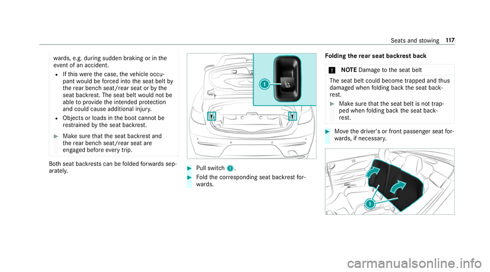 MERCEDES-BENZ E-CLASS CABRIOLET 2018  Owners Manual wa
rds, e.g. during sudden braking or in the
ev ent of an accident.
R Ifth is we rethe case, theve hicle occu‐
pant would be forc ed into the seat belt by
th ere ar ben chseat/rear seat or bythe
sea