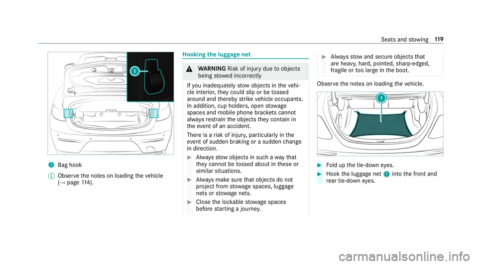 MERCEDES-BENZ E-CLASS CABRIOLET 2018 Owners Manual 1
Bag hook
% Obser vethe no tes on loading theve hicle
(→ page 114). Hooking
the luggage net &
WARNING Risk of inju rydue toobjects
being stowed incor rectly
If yo u inadequately stowobjects in thev MERCEDES-BENZ E-CLASS CABRIOLET 2018 Owners Manual 1
Bag hook
% Obser vethe no tes on loading theve hicle
(→ page 114). Hooking
the luggage net &
WARNING Risk of inju rydue toobjects
being stowed incor rectly
If yo u inadequately stowobjects in thev