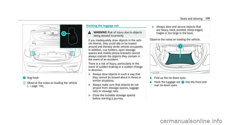 MERCEDES-BENZ E-CLASS CABRIOLET 2018  Owners Manual 1
Bag hook
% Obser vethe no tes on loading theve hicle
(→ page 114). Hooking
the luggage net &
WARNING Risk of inju rydue toobjects
being stowed incor rectly
If yo u inadequately stowobjects in thev