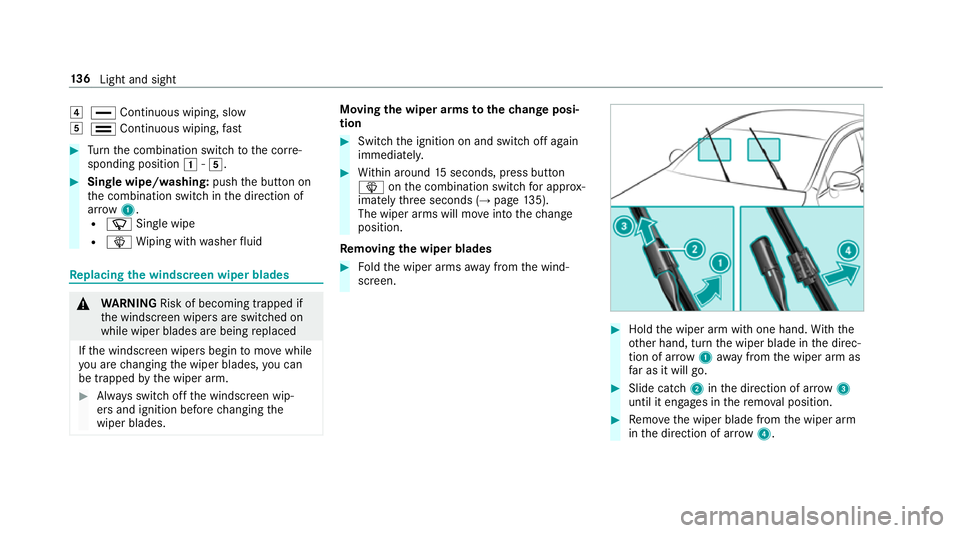 MERCEDES-BENZ E-CLASS CABRIOLET 2018 Owners Manual 4
° Continuous wiping, slow
5 ¯ Continuous wiping, fast #
Turn the combination switch tothe cor re‐
sponding position 1-5. #
Single wipe/washing: pushthe button on
th e combination switch in the d MERCEDES-BENZ E-CLASS CABRIOLET 2018 Owners Manual 4
° Continuous wiping, slow
5 ¯ Continuous wiping, fast #
Turn the combination switch tothe cor re‐
sponding position 1-5. #
Single wipe/washing: pushthe button on
th e combination switch in the d