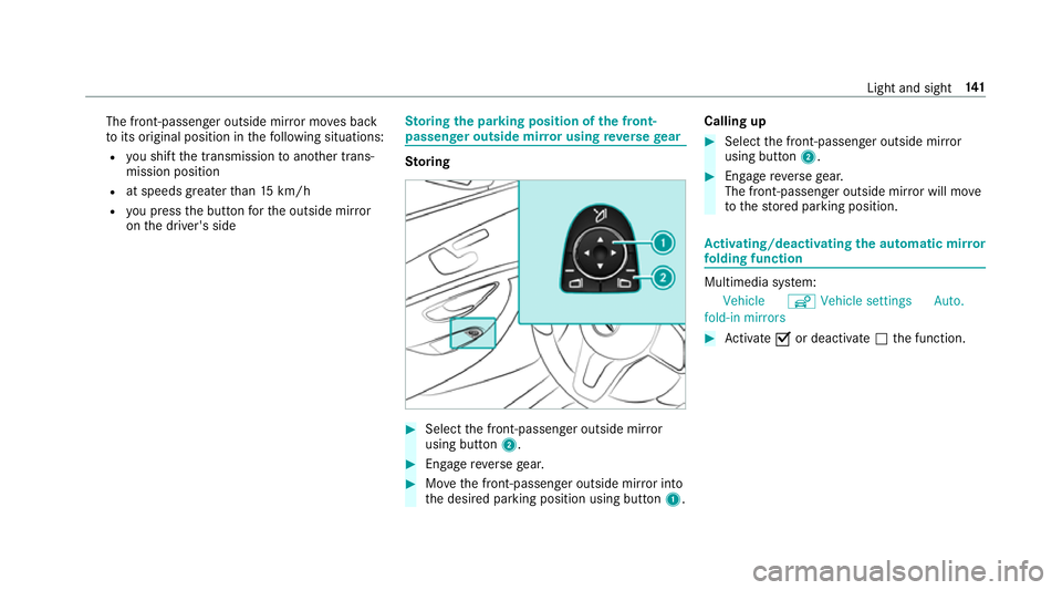 MERCEDES-BENZ E-CLASS CABRIOLET 2018 Owners Manual The front-passenger outside mir
ror mo ves back
to its original position in thefo llowing situations:
R you shift the transmission toano ther trans‐
mission position
R at speeds greater than 15 km/h MERCEDES-BENZ E-CLASS CABRIOLET 2018 Owners Manual The front-passenger outside mir
ror mo ves back
to its original position in thefo llowing situations:
R you shift the transmission toano ther trans‐
mission position
R at speeds greater than 15 km/h