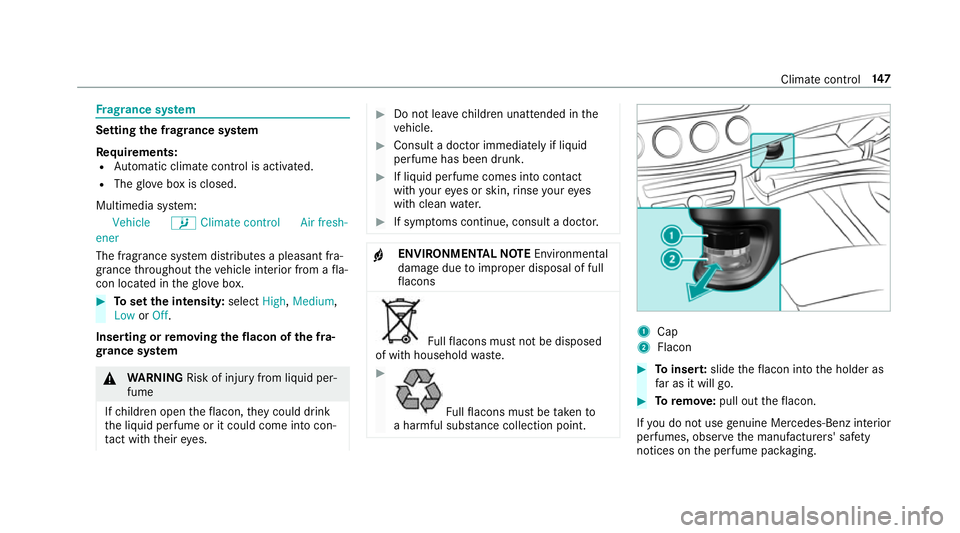 MERCEDES-BENZ E-CLASS CABRIOLET 2018 Owners Manual Fr
ag rance sy stem Setting
the frag rance sy stem
Re quirements:
R Automatic clima tecontrol is acti vated.
R The glove box is closed.
Multimedia sy stem:
Vehicle bClimate control Air fresh-
ener
The MERCEDES-BENZ E-CLASS CABRIOLET 2018 Owners Manual Fr
ag rance sy stem Setting
the frag rance sy stem
Re quirements:
R Automatic clima tecontrol is acti vated.
R The glove box is closed.
Multimedia sy stem:
Vehicle bClimate control Air fresh-
ener
The