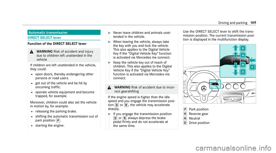 MERCEDES-BENZ E-CLASS CABRIOLET 2018 Owners Manual Au
tomatic transmission DIRECT SELECT le
verFu
nction of the DIRECT SELECT le ver&
WARNING Risk of accident and inju ry
due tochildren left unat tended in the
ve hicle
If ch ildren are left unat tende MERCEDES-BENZ E-CLASS CABRIOLET 2018 Owners Manual Au
tomatic transmission DIRECT SELECT le
verFu
nction of the DIRECT SELECT le ver&
WARNING Risk of accident and inju ry
due tochildren left unat tended in the
ve hicle
If ch ildren are left unat tende