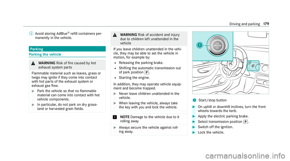 MERCEDES-BENZ E-CLASS CABRIOLET 2018 Owners Manual %
Avoid storing AdBlue ®
re fill con tainers per‐
manently in theve hicle. Pa
rking Pa
rking theve hicle &
WARNING Risk offire caused byhot
ex haust sy stem parts
Flammable material such as lea ves MERCEDES-BENZ E-CLASS CABRIOLET 2018 Owners Manual %
Avoid storing AdBlue ®
re fill con tainers per‐
manently in theve hicle. Pa
rking Pa
rking theve hicle &
WARNING Risk offire caused byhot
ex haust sy stem parts
Flammable material such as lea ves