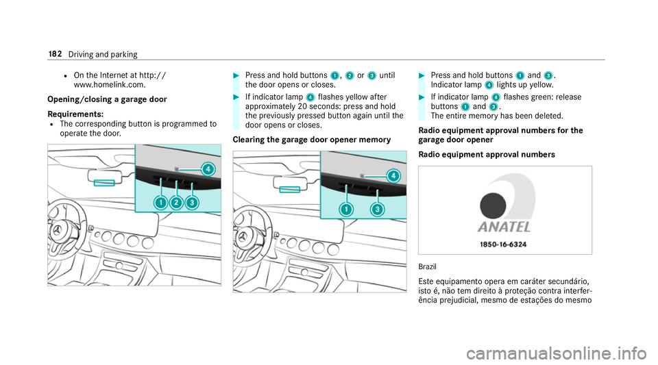 MERCEDES-BENZ E-CLASS CABRIOLET 2018 Owners Manual R
Onthe Internet at http://
www.homelin k.com.
Opening/closing a garage door
Requ irements:
R The cor responding button is programmed to
operate the door. #
Press and hold buttons 1,2or3 until
th e do MERCEDES-BENZ E-CLASS CABRIOLET 2018 Owners Manual R
Onthe Internet at http://
www.homelin k.com.
Opening/closing a garage door
Requ irements:
R The cor responding button is programmed to
operate the door. #
Press and hold buttons 1,2or3 until
th e do