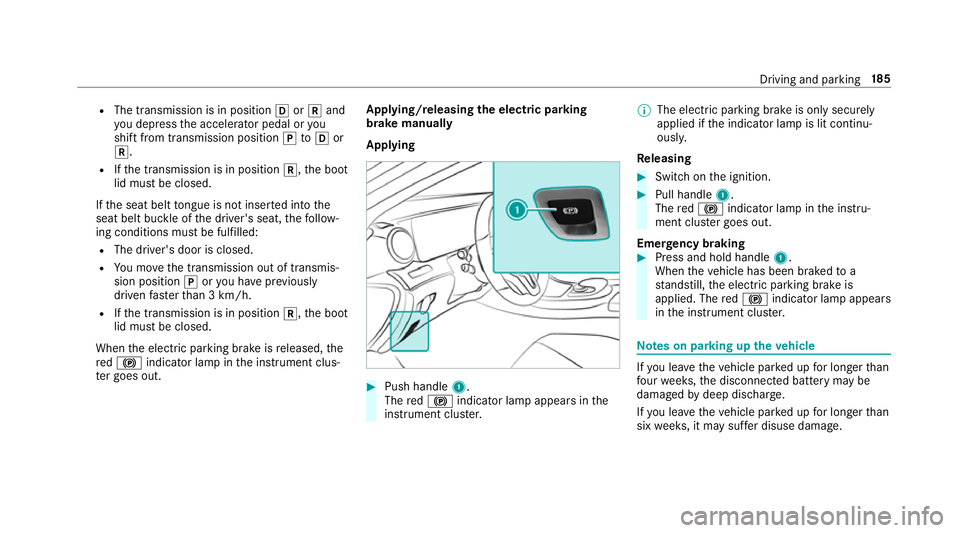 MERCEDES-BENZ E-CLASS CABRIOLET 2018 Owners Manual R
The transmission is in position hork and
yo u depress the accelera tor pedal or you
shift from transmission position jtoh or
k.
R Ifth e transmission is in position k,the boot
lid must be closed.
If MERCEDES-BENZ E-CLASS CABRIOLET 2018 Owners Manual R
The transmission is in position hork and
yo u depress the accelera tor pedal or you
shift from transmission position jtoh or
k.
R Ifth e transmission is in position k,the boot
lid must be closed.
If