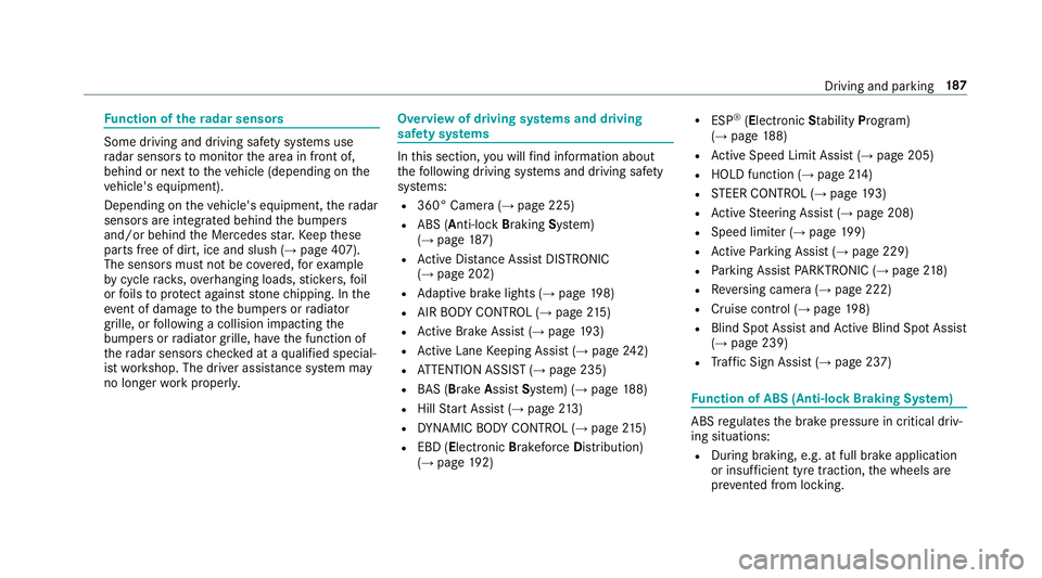 MERCEDES-BENZ E-CLASS CABRIOLET 2018 User Guide Fu
nction of thera dar senso rs Some driving and driving sa
fety sy stems use
ra dar sensors tomonitor the area in front of,
behind or next totheve hicle (depending on the
ve hicle's equipment).
D MERCEDES-BENZ E-CLASS CABRIOLET 2018 User Guide Fu
nction of thera dar senso rs Some driving and driving sa
fety sy stems use
ra dar sensors tomonitor the area in front of,
behind or next totheve hicle (depending on the
ve hicle's equipment).
D