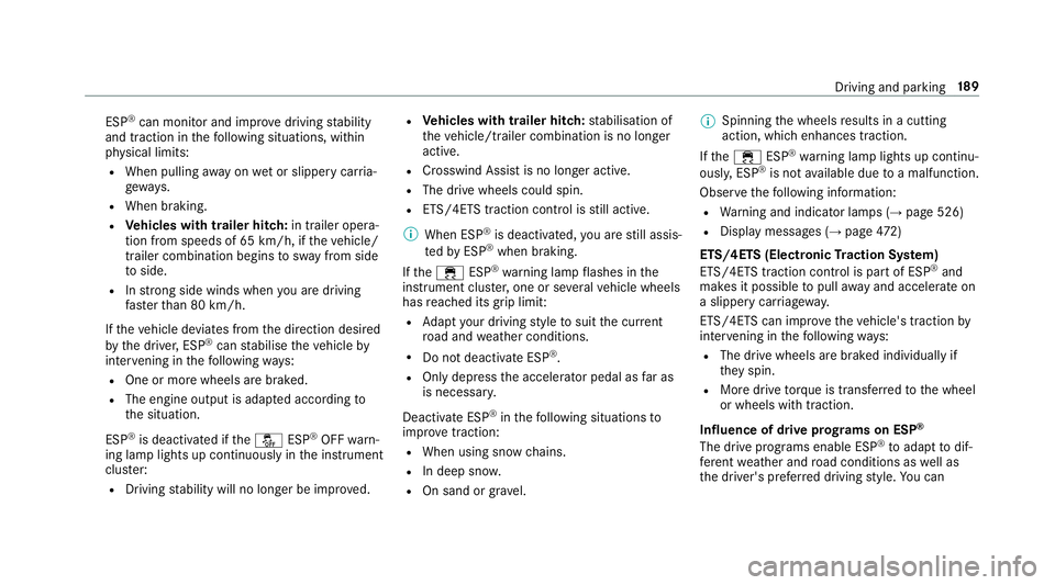 MERCEDES-BENZ E-CLASS CABRIOLET 2018 Owners Manual ESP
®
can moni tor and impr ovedriving stability
and traction in thefo llowing situations, within
ph ysical limits:
R When pulling away on wet or slippe rycar ria‐
ge wa ys.
R When braking.
R Vehic MERCEDES-BENZ E-CLASS CABRIOLET 2018 Owners Manual ESP
®
can moni tor and impr ovedriving stability
and traction in thefo llowing situations, within
ph ysical limits:
R When pulling away on wet or slippe rycar ria‐
ge wa ys.
R When braking.
R Vehic
