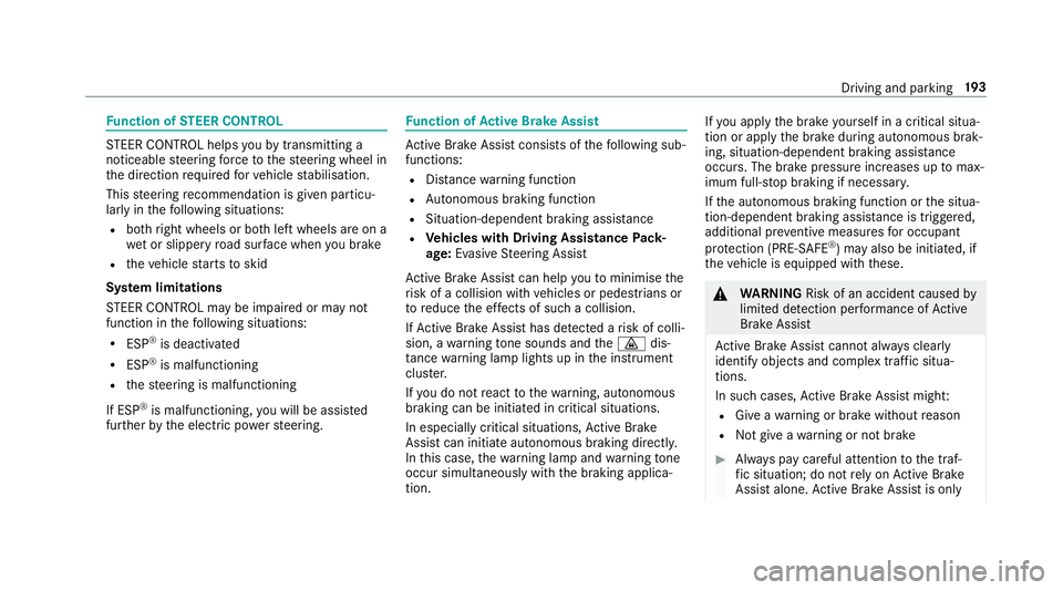 MERCEDES-BENZ E-CLASS CABRIOLET 2018 Owners Manual Fu
nction of STEER CONT ROL ST
EER CONTROL helps youby transmitting a
noticeable steering forc eto thesteering wheel in
th e direction requ ired forve hicle stabilisation.
This steering recommendation MERCEDES-BENZ E-CLASS CABRIOLET 2018 Owners Manual Fu
nction of STEER CONT ROL ST
EER CONTROL helps youby transmitting a
noticeable steering forc eto thesteering wheel in
th e direction requ ired forve hicle stabilisation.
This steering recommendation