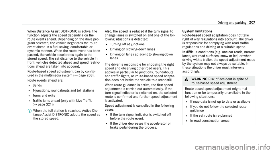 MERCEDES-BENZ E-CLASS CABRIOLET 2018 Owners Manual When Dis
tance Assi stDISTRONIC is acti ve,the
function adju ststh e speed depending on the
ro ute events ahead. Depending on the drive pro‐
gram selected, theve hicle negotiates thero ute
eve nt ah MERCEDES-BENZ E-CLASS CABRIOLET 2018 Owners Manual When Dis
tance Assi stDISTRONIC is acti ve,the
function adju ststh e speed depending on the
ro ute events ahead. Depending on the drive pro‐
gram selected, theve hicle negotiates thero ute
eve nt ah