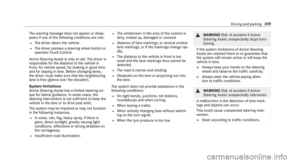 MERCEDES-BENZ E-CLASS CABRIOLET 2018  Owners Manual The
warning message does not appear or disap‐
pears if one of thefo llowing conditions are me t:
R The driver steers theve hicle.
R The driver presses a steering wheel button or
operates Touch Contr