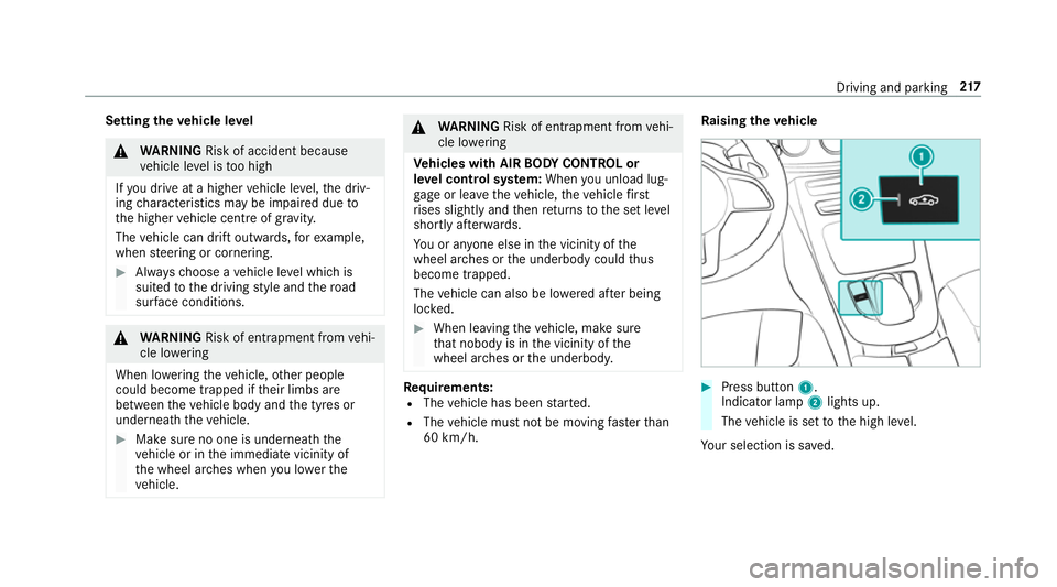 MERCEDES-BENZ E-CLASS CABRIOLET 2018  Owners Manual Setting
theve hicle le vel &
WARNING Risk of accident because
ve hicle le vel is too high
If yo u drive at a higher vehicle le vel,th e driv‐
ing characteristics may be impaired due to
th e higher v