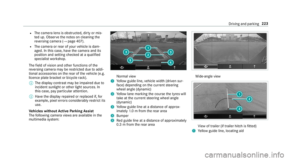 MERCEDES-BENZ E-CLASS CABRIOLET 2018 Owners Manual R
The camera lens is obstructed, dirty or mis‐
te d up. Obser vethe no tes on cleaning the
re ve rsing camera (→ page 407).
R The camera or rear of your vehicle is dam‐
aged. In this case, ha ve MERCEDES-BENZ E-CLASS CABRIOLET 2018 Owners Manual R
The camera lens is obstructed, dirty or mis‐
te d up. Obser vethe no tes on cleaning the
re ve rsing camera (→ page 407).
R The camera or rear of your vehicle is dam‐
aged. In this case, ha ve
