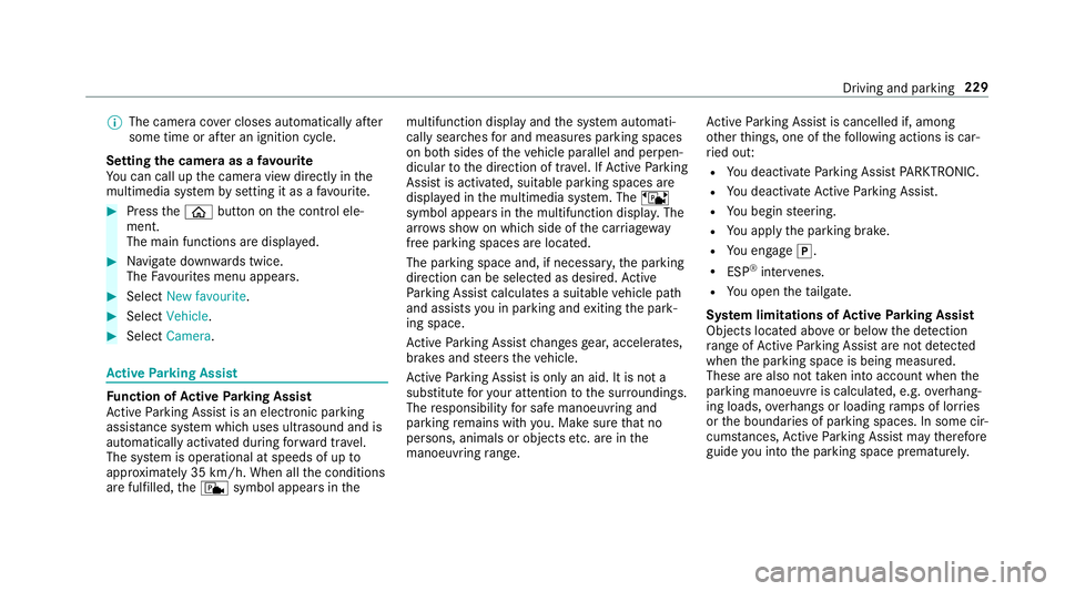 MERCEDES-BENZ E-CLASS CABRIOLET 2018 Owners Manual %
The camera co ver closes auto maticallyafter
some time or af ter an ignition cycle.
Setting the camera as a favo urite
Yo u can call up the camera view directly in the
multimedia sy stem bysetting i MERCEDES-BENZ E-CLASS CABRIOLET 2018 Owners Manual %
The camera co ver closes auto maticallyafter
some time or af ter an ignition cycle.
Setting the camera as a favo urite
Yo u can call up the camera view directly in the
multimedia sy stem bysetting i