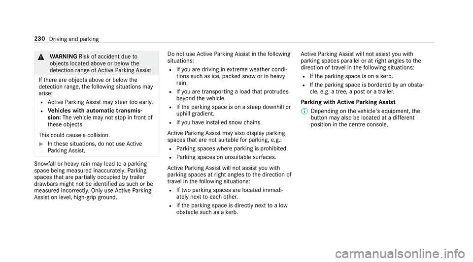 MERCEDES-BENZ E-CLASS CABRIOLET 2018 Owners Manual &
WARNING Risk of accident due to
objects located abo veor below the
de tection range of Active Parking Assist
If th ere are objects abo veor below the
de tection range, thefo llowing situations may
a MERCEDES-BENZ E-CLASS CABRIOLET 2018 Owners Manual &
WARNING Risk of accident due to
objects located abo veor below the
de tection range of Active Parking Assist
If th ere are objects abo veor below the
de tection range, thefo llowing situations may
a