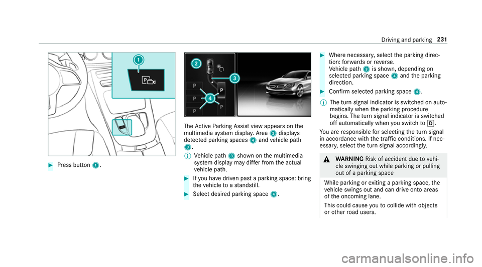 MERCEDES-BENZ E-CLASS CABRIOLET 2018 Owners Manual #
Press button 1. The
Active Parking Assist view appears on the
multimedia sy stem displa y.Area 2displ ays
de tected pa rking spaces 4and vehicle path
3.
% Vehicle path 3shown on the multimedia
sy st MERCEDES-BENZ E-CLASS CABRIOLET 2018 Owners Manual #
Press button 1. The
Active Parking Assist view appears on the
multimedia sy stem displa y.Area 2displ ays
de tected pa rking spaces 4and vehicle path
3.
% Vehicle path 3shown on the multimedia
sy st