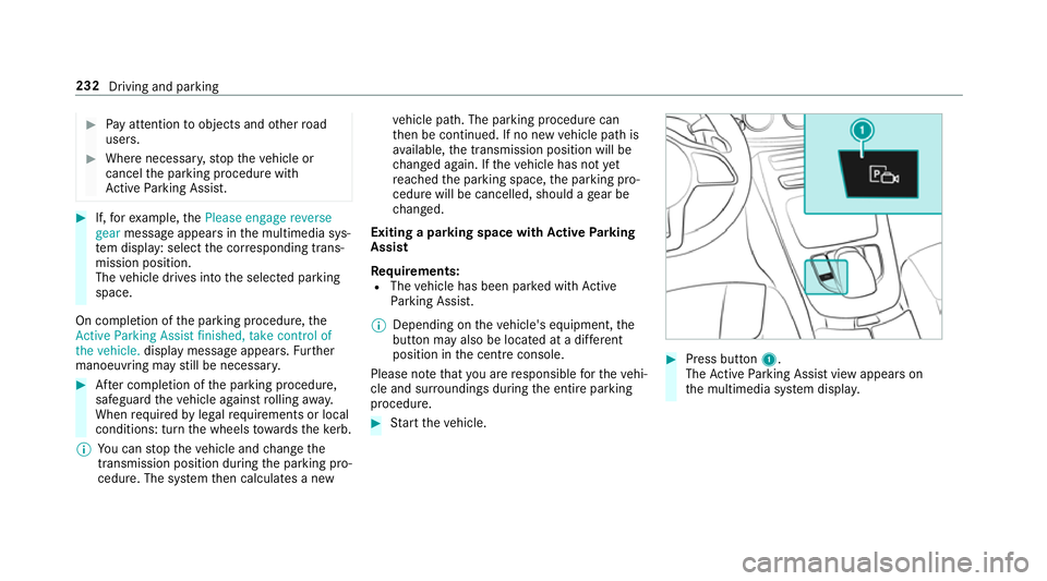 MERCEDES-BENZ E-CLASS CABRIOLET 2018 Owners Manual #
Pay attention toobjects and other road
users. #
Where necessar y,stop theve hicle or
cancel the parking procedure with
Ac tive Parking Assist. #
If,forex ample, thePlease engage reverse
gear message MERCEDES-BENZ E-CLASS CABRIOLET 2018 Owners Manual #
Pay attention toobjects and other road
users. #
Where necessar y,stop theve hicle or
cancel the parking procedure with
Ac tive Parking Assist. #
If,forex ample, thePlease engage reverse
gear message