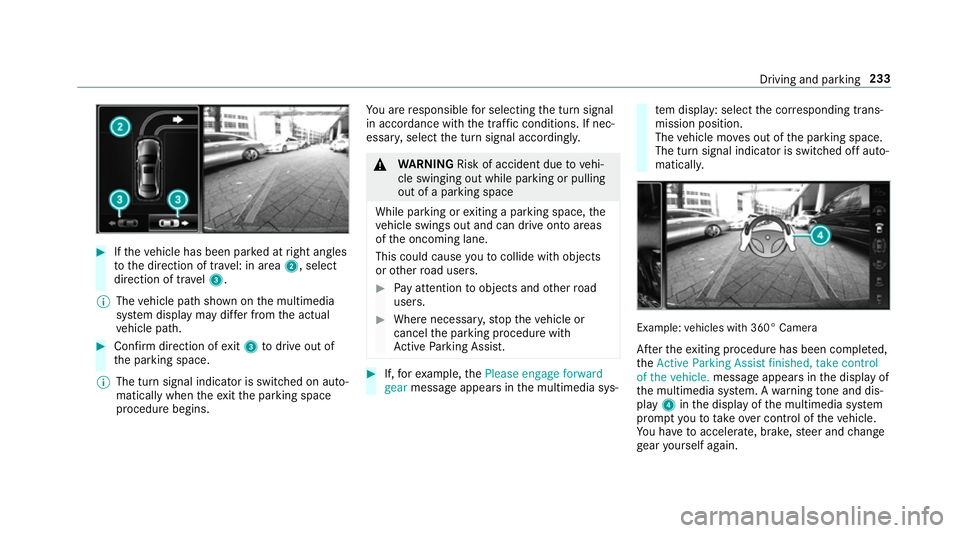 MERCEDES-BENZ E-CLASS CABRIOLET 2018 Owners Manual #
Ifth eve hicle has been par ked at right angles
to the direction of tra vel: in area 2, select
direction of tra vel3.
% The vehicle path shown on the multimedia
sy stem display may dif fer from the MERCEDES-BENZ E-CLASS CABRIOLET 2018 Owners Manual #
Ifth eve hicle has been par ked at right angles
to the direction of tra vel: in area 2, select
direction of tra vel3.
% The vehicle path shown on the multimedia
sy stem display may dif fer from the