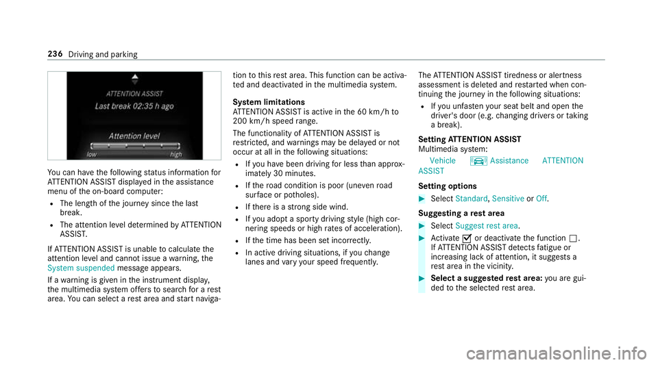 MERCEDES-BENZ E-CLASS CABRIOLET 2018 Owners Manual Yo
u can ha vethefo llowing status information for
AT TENTION ASSIST displa yed in the assis tance
menu of the on-board computer:
R The length of the journey since the last
break.
R The attention le v MERCEDES-BENZ E-CLASS CABRIOLET 2018 Owners Manual Yo
u can ha vethefo llowing status information for
AT TENTION ASSIST displa yed in the assis tance
menu of the on-board computer:
R The length of the journey since the last
break.
R The attention le v