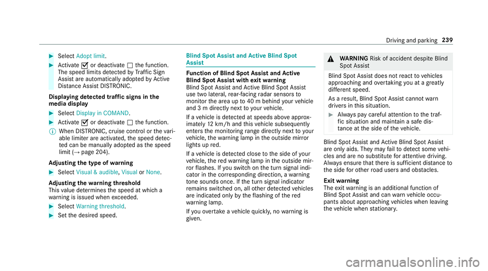 MERCEDES-BENZ E-CLASS CABRIOLET 2018 Owners Manual #
Select Adopt limit . #
Activate Oor deacti vate ª the function.
The speed limits de tected byTraf fic Sign
Assi stare automatically adop tedby Active
Dis tance Assi stDISTRONIC.
Displ aying de tect
